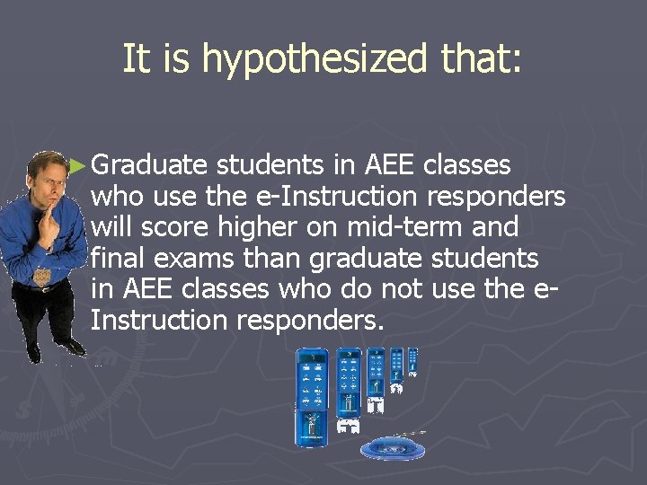 It is hypothesized that: ► Graduate students in AEE classes who use the e-Instruction