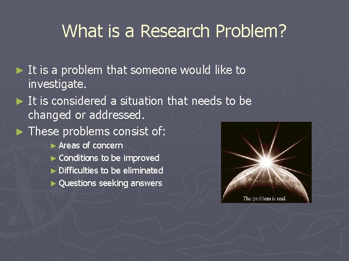 What is a Research Problem? It is a problem that someone would like to