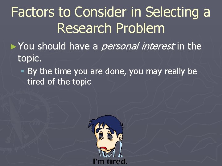 Factors to Consider in Selecting a Research Problem should have a personal interest in