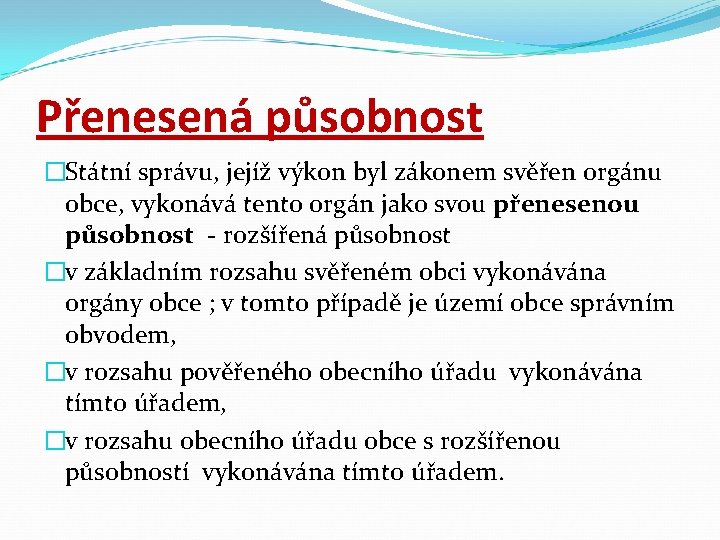 Přenesená působnost �Státní správu, jejíž výkon byl zákonem svěřen orgánu obce, vykonává tento orgán