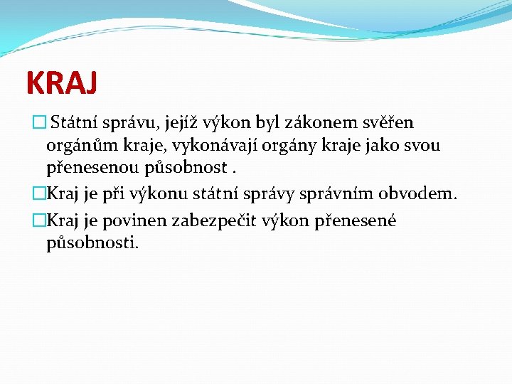 KRAJ � Státní správu, jejíž výkon byl zákonem svěřen orgánům kraje, vykonávají orgány kraje