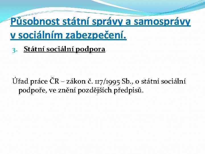 Působnost státní správy a samosprávy v sociálním zabezpečení. 3. Státní sociální podpora Úřad práce