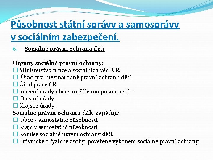 Působnost státní správy a samosprávy v sociálním zabezpečení. 6. Sociálně právní ochrana dětí Orgány