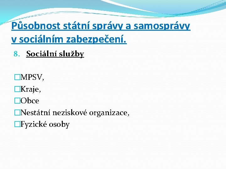 Působnost státní správy a samosprávy v sociálním zabezpečení. 8. Sociální služby �MPSV, �Kraje, �Obce