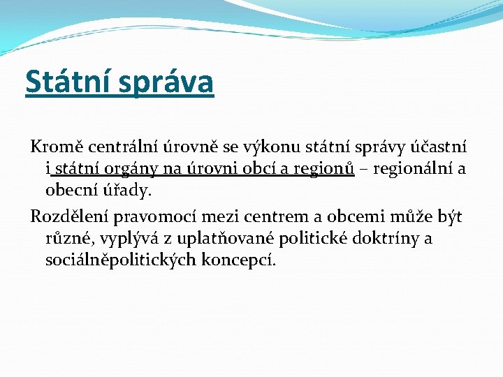 Státní správa Kromě centrální úrovně se výkonu státní správy účastní i státní orgány na