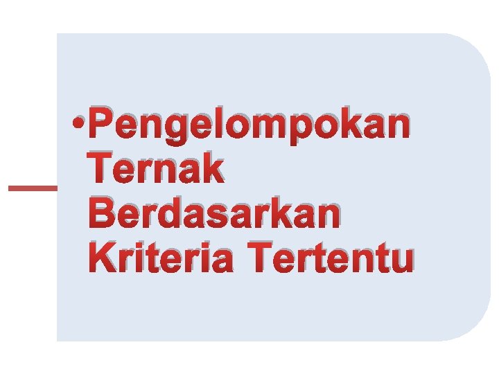  • Pengelompokan Ternak Berdasarkan Kriteria Tertentu 