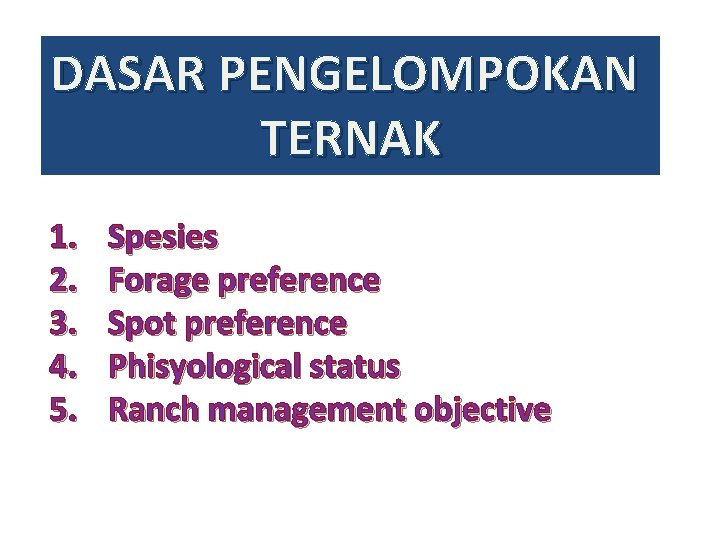 DASAR PENGELOMPOKAN TERNAK 1. 2. 3. 4. 5. Spesies Forage preference Spot preference Phisyological