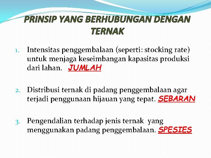 PRINSIP YANG BERHUBUNGAN DENGAN TERNAK 1. Intensitas penggembalaan (seperti: stocking rate) untuk menjaga keseimbangan