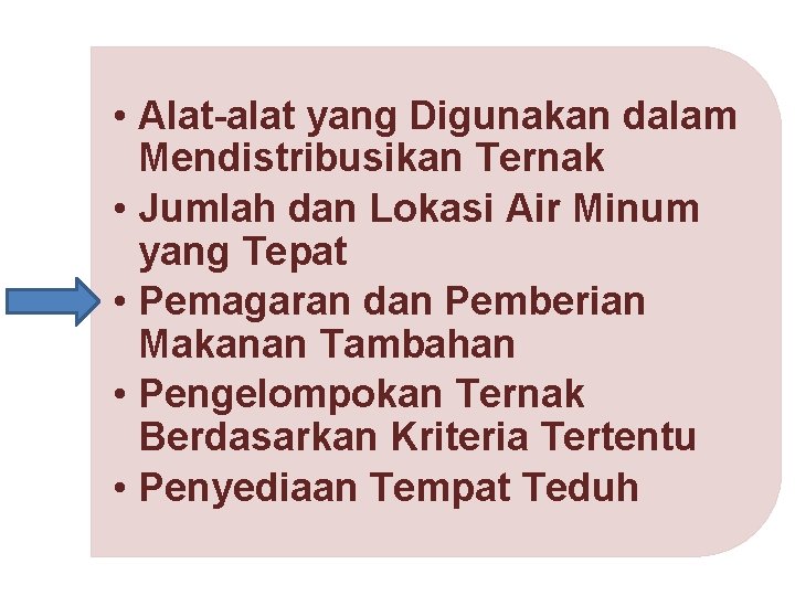  • Alat-alat yang Digunakan dalam Mendistribusikan Ternak • Jumlah dan Lokasi Air Minum