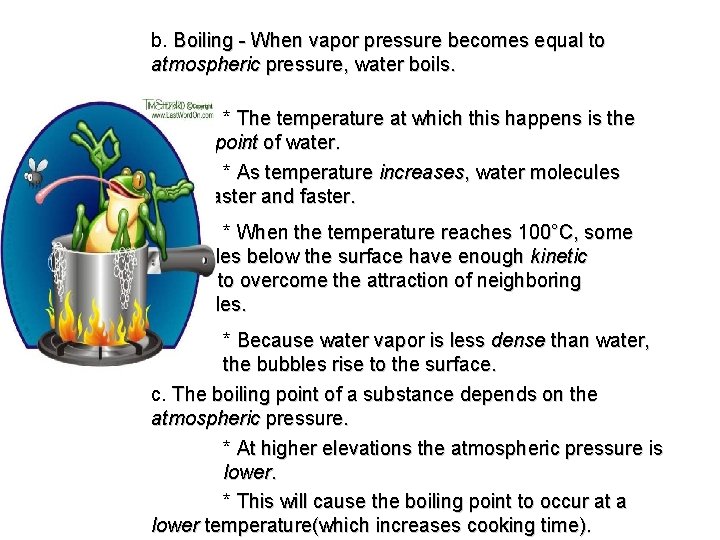 b. Boiling - When vapor pressure becomes equal to atmospheric pressure, water boils. *