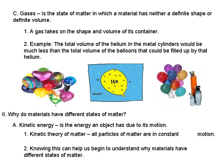 C. Gases – Is the state of matter in which a material has neither