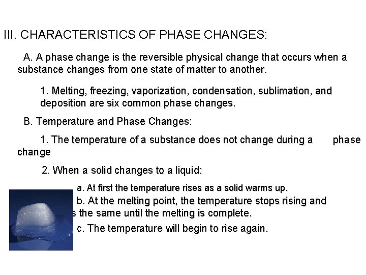 III. CHARACTERISTICS OF PHASE CHANGES: A. A phase change is the reversible physical change