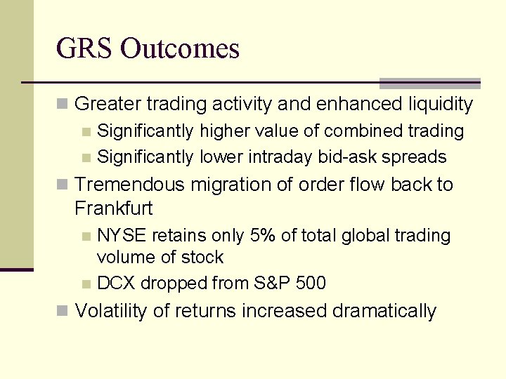 GRS Outcomes n Greater trading activity and enhanced liquidity n Significantly higher value of