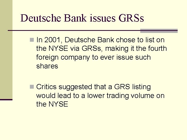 Deutsche Bank issues GRSs n In 2001, Deutsche Bank chose to list on the