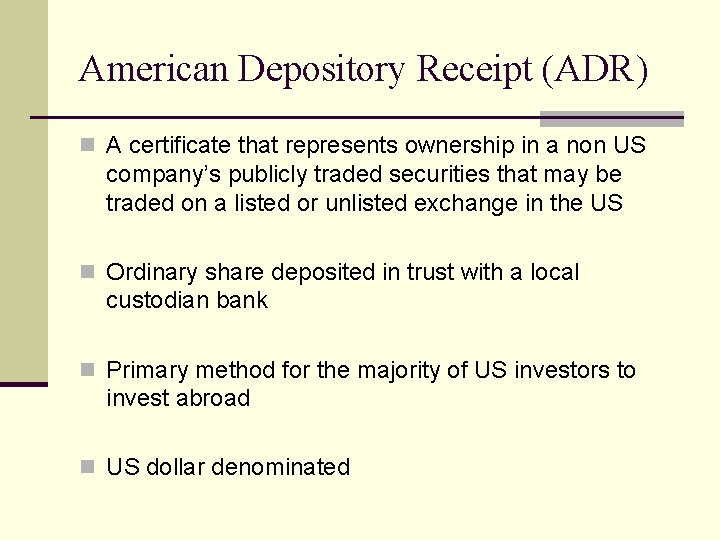 American Depository Receipt (ADR) n A certificate that represents ownership in a non US