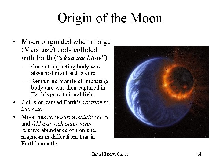 Origin of the Moon • Moon originated when a large (Mars-size) body collided with