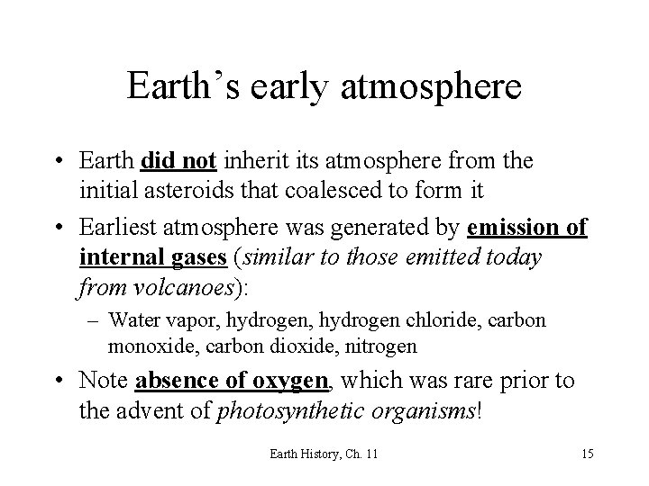 Earth’s early atmosphere • Earth did not inherit its atmosphere from the initial asteroids