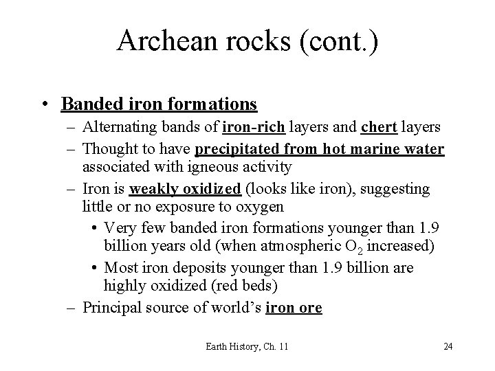 Archean rocks (cont. ) • Banded iron formations – Alternating bands of iron-rich layers