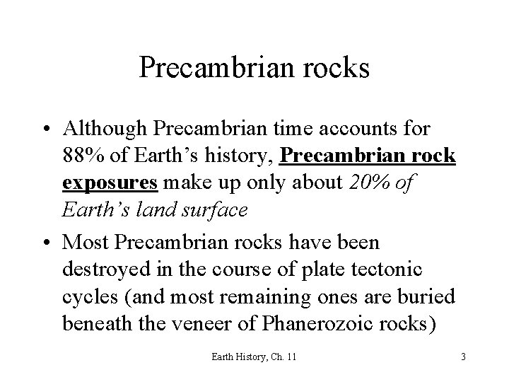 Precambrian rocks • Although Precambrian time accounts for 88% of Earth’s history, Precambrian rock