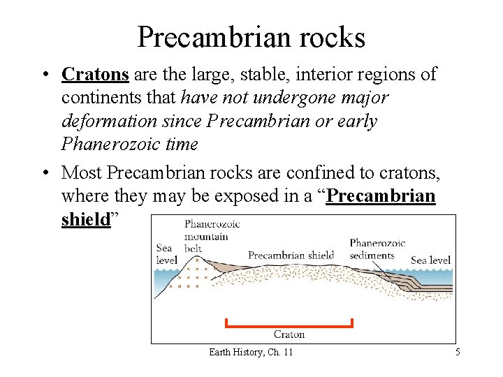 Precambrian rocks • Cratons are the large, stable, interior regions of continents that have