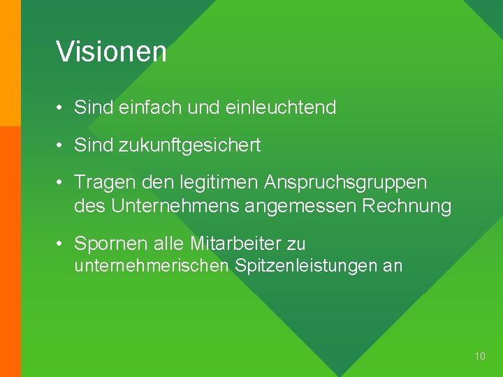 Visionen • Sind einfach und einleuchtend • Sind zukunftgesichert • Tragen den legitimen Anspruchsgruppen