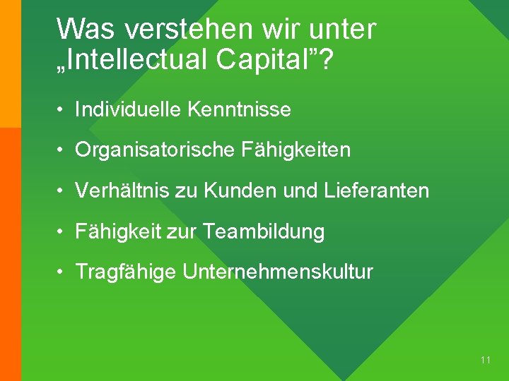 Was verstehen wir unter „Intellectual Capital”? • Individuelle Kenntnisse • Organisatorische Fähigkeiten • Verhältnis