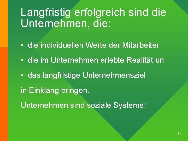 Langfristig erfolgreich sind die Unternehmen, die: • die individuellen Werte der Mitarbeiter • die