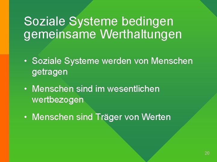 Soziale Systeme bedingen gemeinsame Werthaltungen • Soziale Systeme werden von Menschen getragen • Menschen