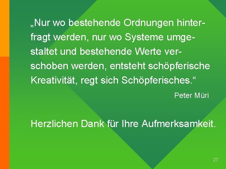 „Nur wo bestehende Ordnungen hinterfragt werden, nur wo Systeme umgestaltet und bestehende Werte verschoben