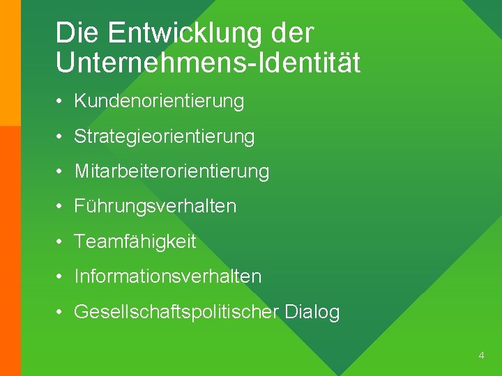 Die Entwicklung der Unternehmens-Identität • Kundenorientierung • Strategieorientierung • Mitarbeiterorientierung • Führungsverhalten • Teamfähigkeit