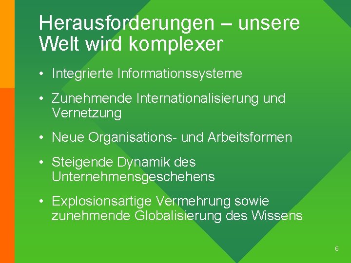 Herausforderungen – unsere Welt wird komplexer • Integrierte Informationssysteme • Zunehmende Internationalisierung und Vernetzung