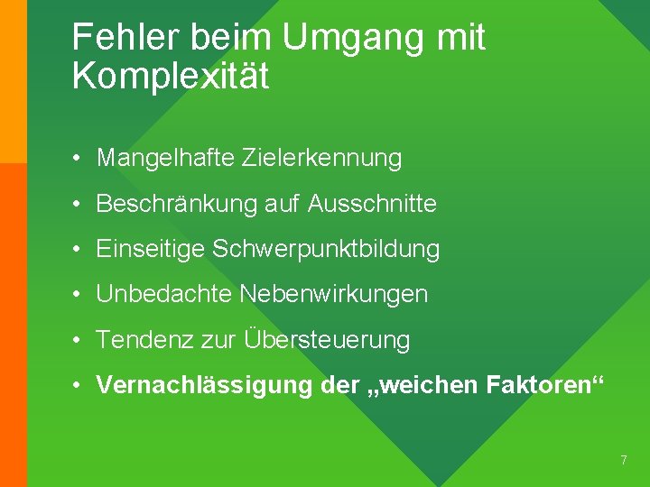 Fehler beim Umgang mit Komplexität • Mangelhafte Zielerkennung • Beschränkung auf Ausschnitte • Einseitige