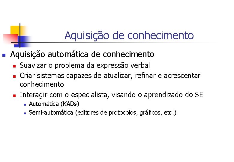 Aquisição de conhecimento n Aquisição automática de conhecimento n n n Suavizar o problema