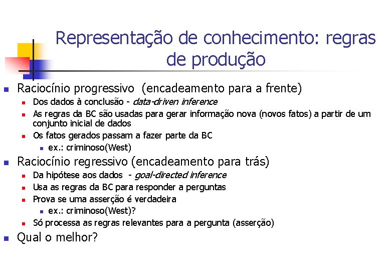 Representação de conhecimento: regras de produção n Raciocínio progressivo (encadeamento para a frente) n