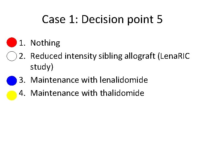 Case 1: Decision point 5 1. Nothing 2. Reduced intensity sibling allograft (Lena. RIC