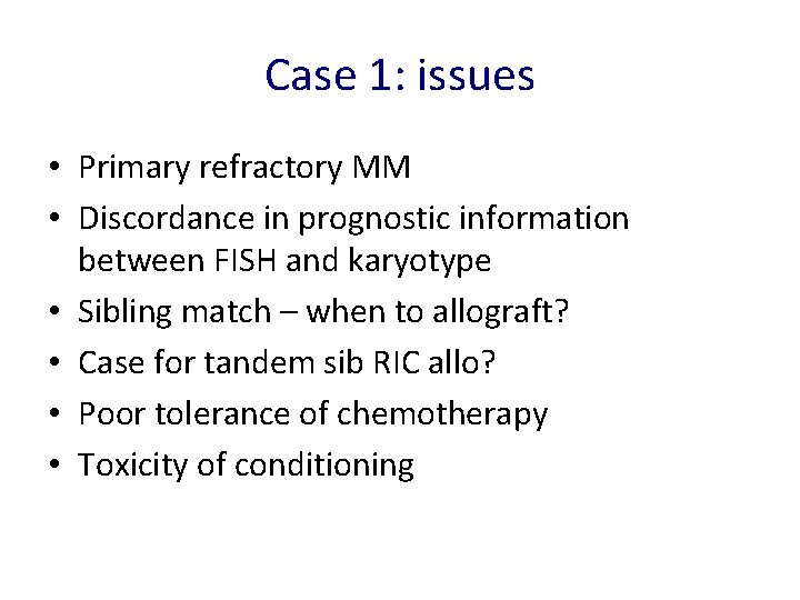 Case 1: issues • Primary refractory MM • Discordance in prognostic information between FISH