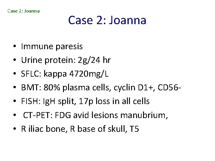 Case 2: Joanna • • Case 2: Joanna Immune paresis Urine protein: 2 g/24