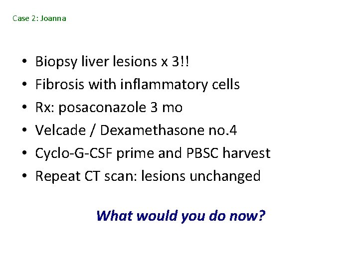 Case 2: Joanna • • • Biopsy liver lesions x 3!! Fibrosis with inflammatory