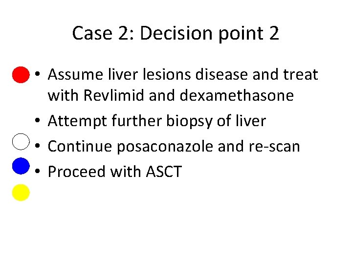 Case 2: Decision point 2 • Assume liver lesions disease and treat with Revlimid