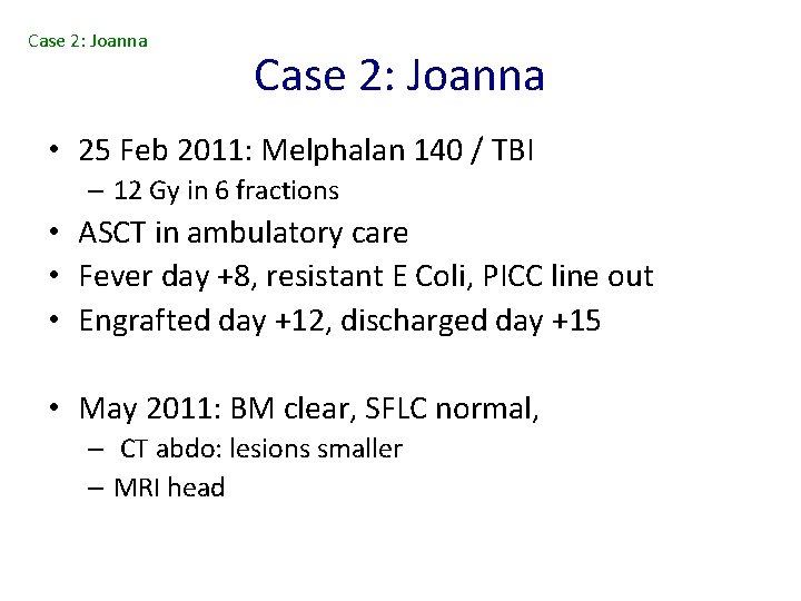 Case 2: Joanna • 25 Feb 2011: Melphalan 140 / TBI – 12 Gy