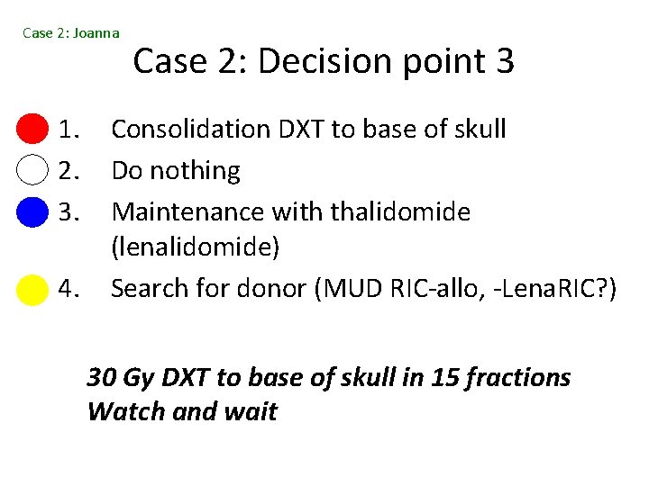 Case 2: Joanna 1. 2. 3. 4. Case 2: Decision point 3 Consolidation DXT