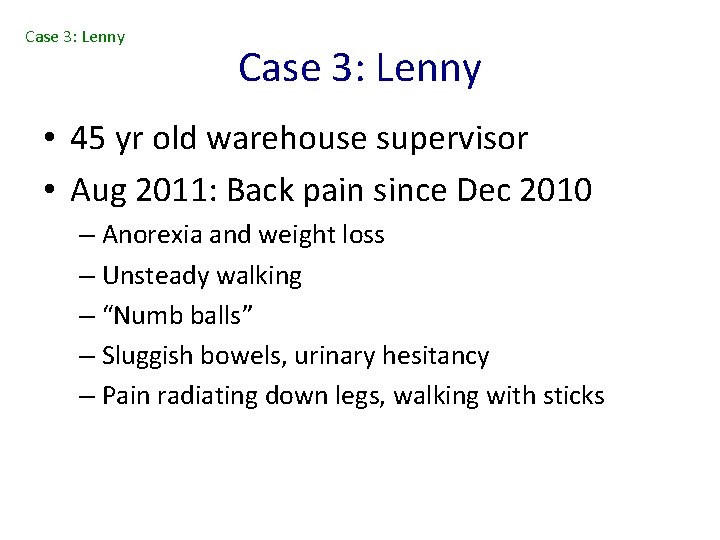 Case 3: Lenny • 45 yr old warehouse supervisor • Aug 2011: Back pain