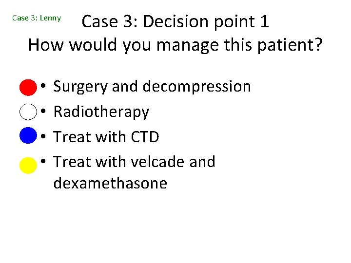 Case 3: Decision point 1 How would you manage this patient? Case 3: Lenny