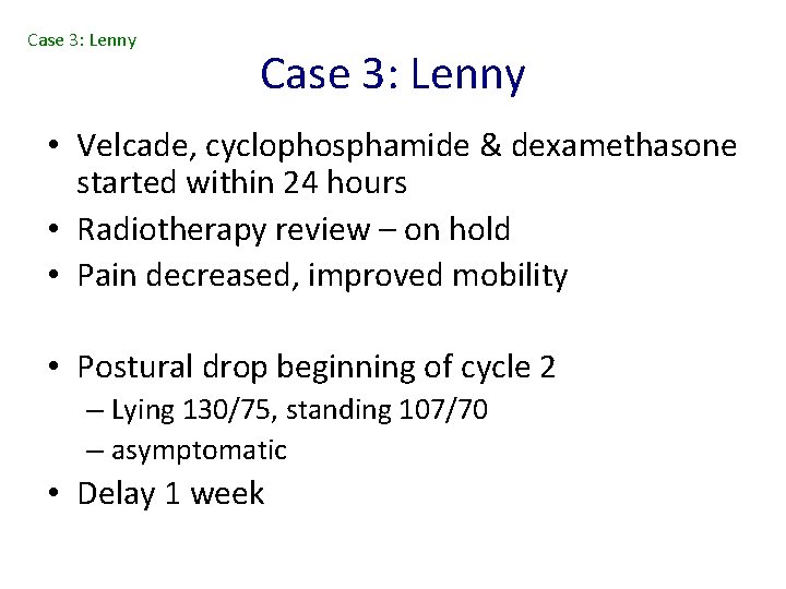 Case 3: Lenny • Velcade, cyclophosphamide & dexamethasone started within 24 hours • Radiotherapy