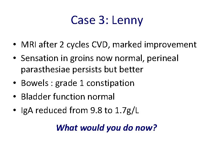 Case 3: Lenny • MRI after 2 cycles CVD, marked improvement • Sensation in