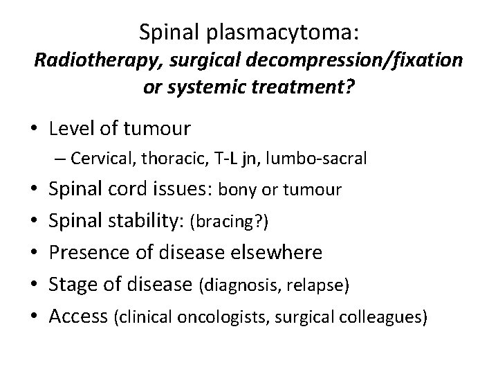 Spinal plasmacytoma: Radiotherapy, surgical decompression/fixation or systemic treatment? • Level of tumour – Cervical,