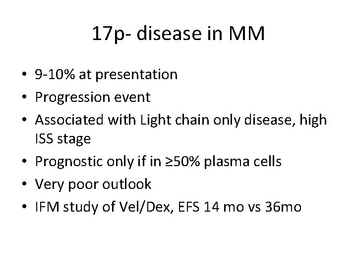 17 p- disease in MM • 9 -10% at presentation • Progression event •