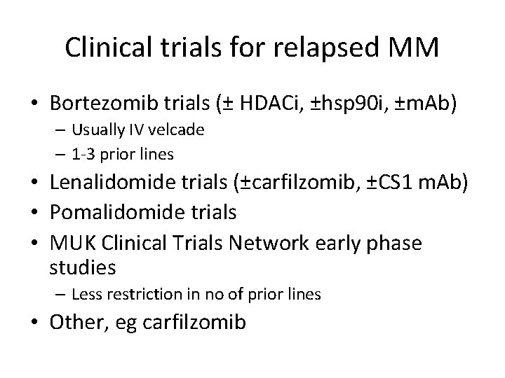 Clinical trials for relapsed MM • Bortezomib trials (± HDACi, ±hsp 90 i, ±m.