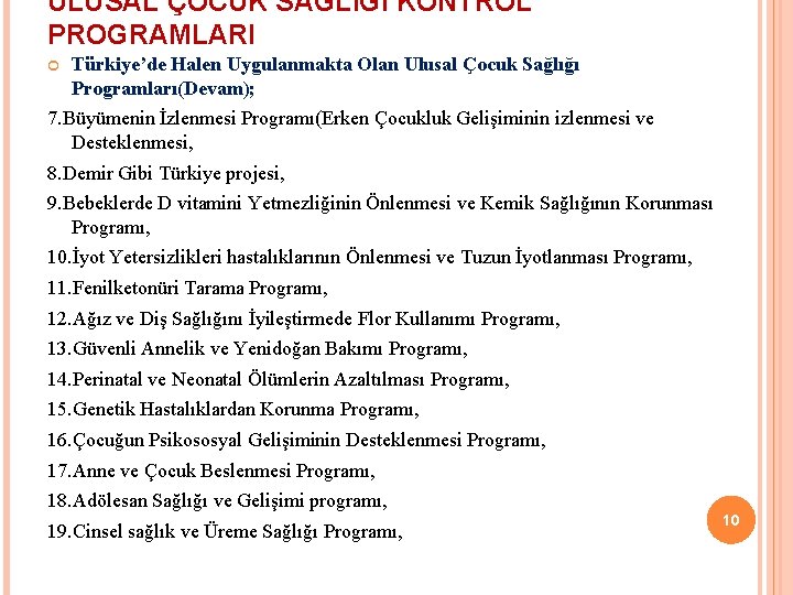 ULUSAL ÇOCUK SAĞLIĞI KONTROL PROGRAMLARI Türkiye’de Halen Uygulanmakta Olan Ulusal Çocuk Sağlığı Programları(Devam); 7.