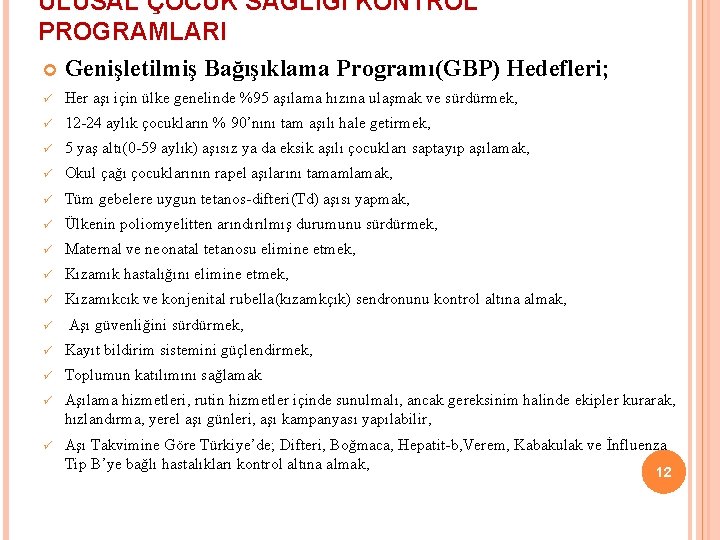 ULUSAL ÇOCUK SAĞLIĞI KONTROL PROGRAMLARI Genişletilmiş Bağışıklama Programı(GBP) Hedefleri; ü Her aşı için ülke